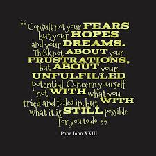 Pope John Xxiii S Quote About Optimism Consult Not Your Fears But