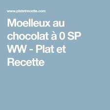 Moelleux Au Chocolat A 0 Sp Ww Plat Et Recette Moelleux Au Chocolat Moelleux Recette
