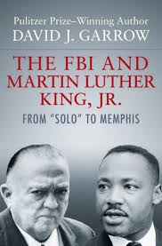 The FBI and Martin Luther King, Jr.: From "Solo" to Memphis by David J.  Garrow