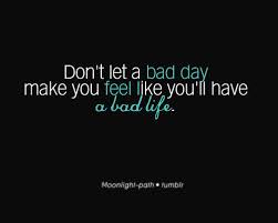 Whenever you think you're having a bad day, just remember.some people have babies. I Cannot Stand When People Use Fml Because Really Tomorrow Is A New Day Bad Day Quotes Acceptance Quotes Funny Quotes