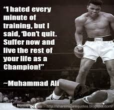 Looking for the best inspirational quotes, pictures, photos & images online? I Hated Every Minute Of Training But I Said Don T Quit Suffer Now And Live The Rest Of Your Life As A Champion Muhammad Ali Share Inspire Quotes