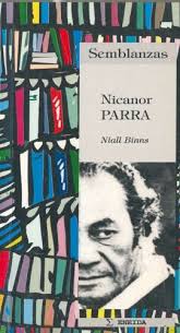He was considered one of the most influential poets in the spanish language of the 20th century, often compared with pablo neruda. Nicanor Parra Biografia Literaria Semblanzas Spanish Edition Binns Niall Sotuela Guntinas Luis Binns Niall Baonza Carlos 9788495427083 Amazon Com Books