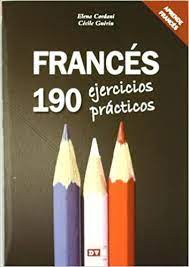No hay mejor manera que aprender que practicando. Amazon Com Frances 190 Ejercicios Practicos Ne Idiomas Spanish Edition 9788431551490 Elena Cordani Cecile Guerin Books