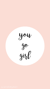  You Go Girl Pink Quote Inspirational Background Wallpaper You Can Download For Free On The Girl Iphone Wallpaper Inspirational Backgrounds Quote Backgrounds