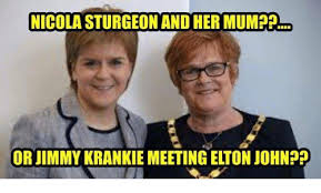Make nicola sturgeon memes or upload your own images to make custom memes. Nicola Sturgeon And Her Mum Orjimmy Krankie Meeting Elton John Meme On Me Me