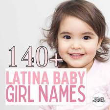 140 + Beautiful Latina Girl Names for 2023