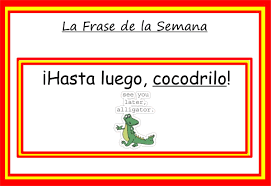 So, see you very soon! North Ayrshire 1 2 Languages On Twitter Extra Spanish Phrase Of The Week Hasta Luego Cocodrilo See You Later Alligator Spanish Speakers Say See You Later Crocodile Https T Co Wfetzciqes