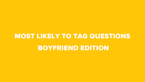 We may earn commission on some of the items you choose to buy. 20 Really Cute Most Likely To Tag Questions Boyfriend Edition