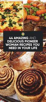 Find some new favorite recipes from the pioneer woman: 44 Delicious Pioneer Woman Recipes You Need In Your Life