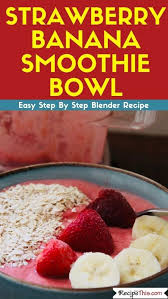 Blender Strawberry Banana Smoothie Bowl Recipe This Recipe Smoothie Bowl Recipes Strawberry Banana Smoothie