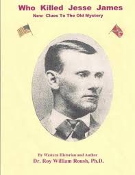 Who Killed Jesse James New Clues To The Old Mystery by Roy William Roush