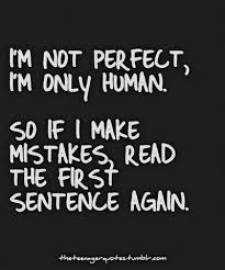 Everybody Does Mistakes And Nobody S Perfect Mistake Quotes Humanity Quotes Be Yourself Quotes