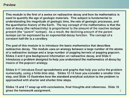 Using the decays of uranium and thorium, our galaxy has been found to be between 10 and 20 billion years old. Radioactive Decay And Popping Popcorn Understanding The Rate Law Ppt Download