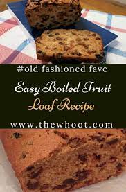 Boiled Fruit Loaf Recipe So Simple It Can Be Made Any Time Of Year Boiled Fruit Cake Fruit Loaf Recipe Fruit Cake Recipe Easy