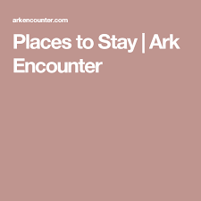 Places To Stay Ark Encounter The Ark Encounter Places Noah S Ark Museum