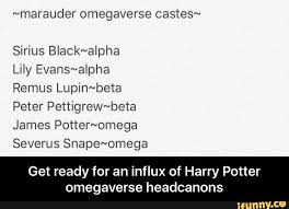 Marauder Omegaverse Castes Sirius Black Alpha Lily Evans Alpha Remus Lupin Beta Peter Pettigrew Beta James Potter Omega Severus Snape Omega Get Ready For An I Sirius Sirius Black Lily Evans