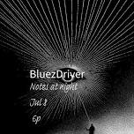 Bluezdriver@ Notes at Night