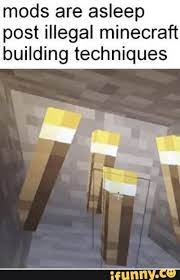 However, even that experience can become repetitive for some people. Mods Are Asleep Post Illegal Minecraft Building Techniques