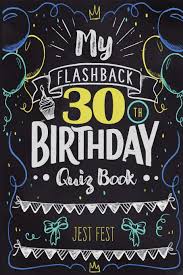 If you can ace this general knowledge quiz, you know more t. My Flashback 30th Birthday Quiz Book Turning 30 Humor For People Born In The 90s Amazon Co Uk Fest Jest 9783948706548 Books