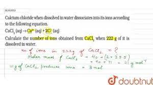 Calcium Chlroide When Dissolved In Water Dissociates Into Its Ions According To The Youtube