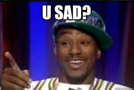 u sad? - Misc - quickmeme