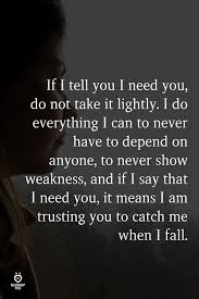 If I Tell You I Need You Do Not Take It Lightly Needing You Quotes Distance Love Quotes I Needed You Quotes