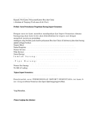 Surat permohonan biasanya dipakai oleh seseorang, organisasi, instansi, atau badan usaha untuk mengajukan suatu permohonan secara formal kepada pihak lain. Surat Permohonan Import Sementara