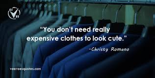 You Don T Need Expensive Clothes To Look Good Quotes Christy Romano