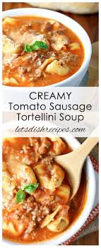 Creamy Tomato Sausage And Tortellini Soup Recipe Tortellini Soup Recipe Tortellini Soup Tomato Tortellini Soup