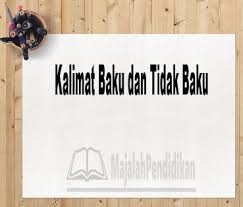 Namanya kalimat baku tentu saja kalimat yang sudah sesuai dengan kaidah pembentukan kalimat berdasarkan pada ejaan yang telah di sempurnakan. Kalimat Baku Tidak Baku Pengertian Karakteristik Faktor Dan Contoh
