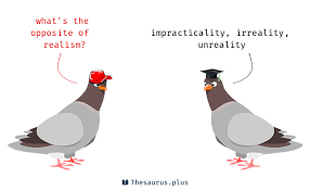 Find more opposite words at wordhippo.com! 3 Realism Antonyms Full List Of Opposite Words Of Realism
