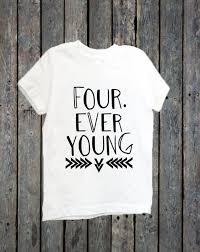 Birthday Shirt Ideas For 6 Year Old Boy Fourth Birthday Shirt Toddler Shirt Forever Young Turning 4 4th Birthday Birthday Shirt Little Girl Shirts Little Boy Shirts Four
