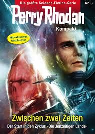 Perry Rhodan Kompakt 6: Zwischen zwei Zeiten: Der Start in den Zyklus "Die  Jenzeitigen Lande"