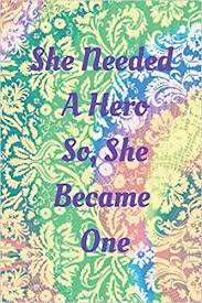 Motivational print, feminist quote she needed a hero instant download *** please note *** you are purchasing a digital file only. She Needed A Hero So She Became One Quote Journal For Girls Notebook Composition Book Inspirational Quotes Lined Notebook Market Miller S 9781721869176 Amazon Com Books