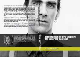 Alan Clayton of the Dirty Strangers: The Authorised Biography… Blog Extras  Part 1.