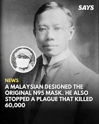 The Penangite, renowned in China for his work, was the first Malaysian to  be nominated for a Nobel Prize in Medicine in 1935. Read here:  https://says.com/my/news/a-malaysian-designed-the-original-n95-mask-he-also-stopped-a-plague-that-killed-60-000