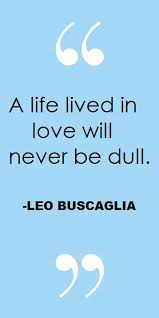 Discover leo buscaglia famous and rare quotes. 94 Leo F Buscaglia Ideas Leo Buscaglia Leo Leo Buscaglia Quotes