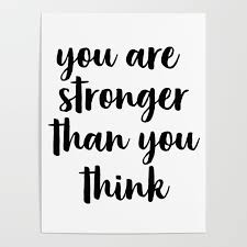 Realize you're stronger than you think with the collection of wise and inspirational being strong quotes below. You Are Stronger Than You Think Motivational Quote Inspirational Quote Typographic Art Inspiring Poster By Forever Art Studio Society6
