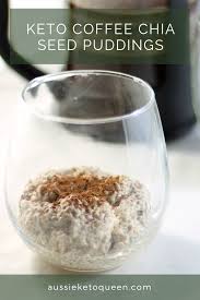 Keto Coffee Chia Seed Puddings Aussie Keto Queen Recipe Chia Seed Pudding Keto Diet Vegetables Keto Approved Foods