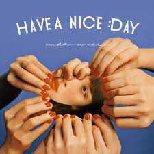 Перевод песни have a nice day! Have A Nice Day æ­Œè©ž é­å¦‚è± Waa Wei Kkbox