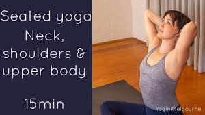 Seated Yoga For The Neck Shoulders Upper Body 15 Minutes Youtube Yoga Upper Body Neck Yoga