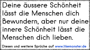 Je hässlicher der lebensgefährte ist, umso humorvoller und intelligenter wird er vor freunden und bekannten dargestellt. Deine Aussere Schonheit Lasst Die Menschen Dich Bewundern Aber Nur Deine Innere Schonheit Lasst Die Menschen Dich Tolle Spruche Und Zitate Auf Www Likemonster De