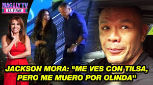 Jackson Mora: "Me ves con Tilsa, pero me muero por Olinda''