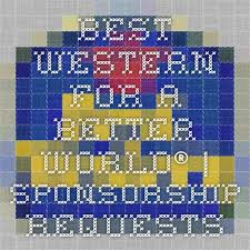 Best Western For A Better World Sponsorship Requests Fundraising Strategies Auction Fundraiser Silent Auction Donations