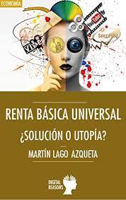 Amazon Com Renta Basica Universal Solucion O Utopia Argumentos Para El S Xxi Spanish Edition Ebook Lago Azqueta Martin Kindle Store