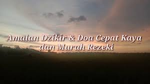 Sebagai umat islam kita disarankan mengamalkan amalan murah rezeki ada amalan amalan yang amat allah sukai untuk kita amalkan yang menjadi penyebab murah. Wajib Anda Ketahui Amalan Dzikir Doa Cepat Kaya Dan Murah Rezeki