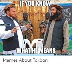 Unblocked, no watermarks, use blank or popular templates! Ifyouknow Memeabad What He Means Fvcommemelvaad Memeabadcom Memes About Taliban Meme On Me Me