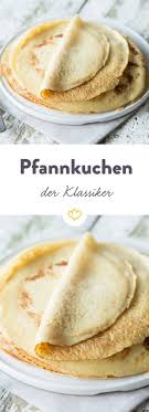 Pfannkuchen Rezept Klassische Eierpfannkuchen Selber Machen Rezept Rezepte Essen Eierpfannkuchen