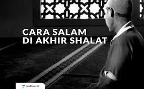 Dan aku berlindung denganmu dari fitnah kehidupan dan kematian. Cara Salam Di Akhir Shalat