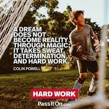 A Dream Doesn T Become Reality Through Magic It Takes Sweat Determination And Hard Work Colin Powell Passiton Com